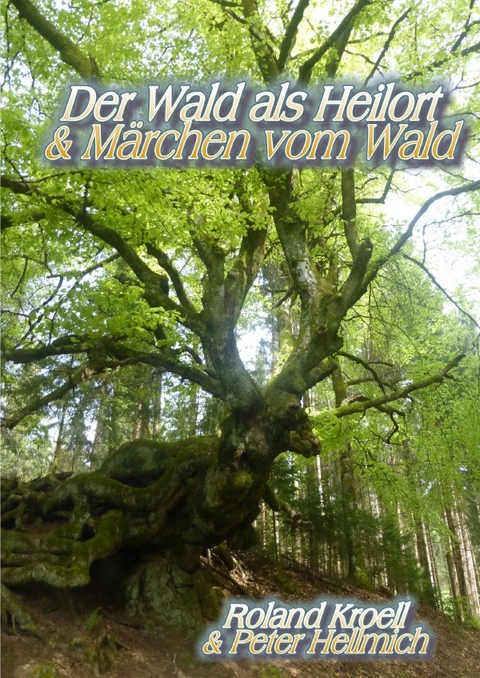 Der Wald als Heilort &amp; M&auml;rchen vom Wald - Roland Kroell, Peter Hellmich