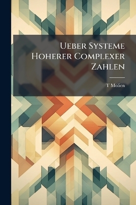 Ueber Systeme Hoherer Complexer Zahlen