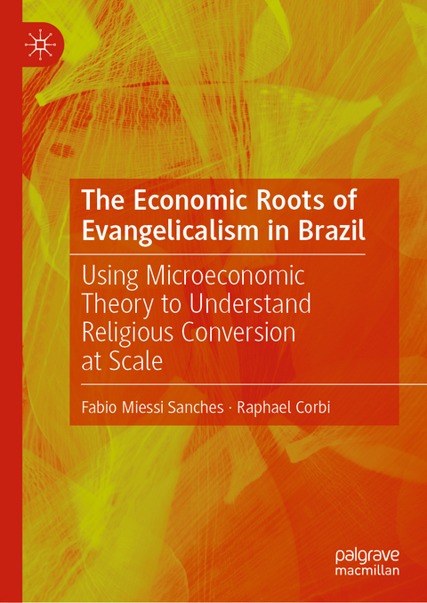 The Economic Roots of Evangelicalism in Brazil - Fabio Miessi Sanches, Raphael Corbi