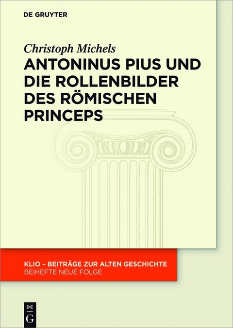 Antoninus Pius und die Rollenbilder des r&ouml;mischen Princeps - Christoph Michels