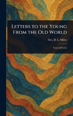 Letters to the Young From the Old World - Mrs D L Miller