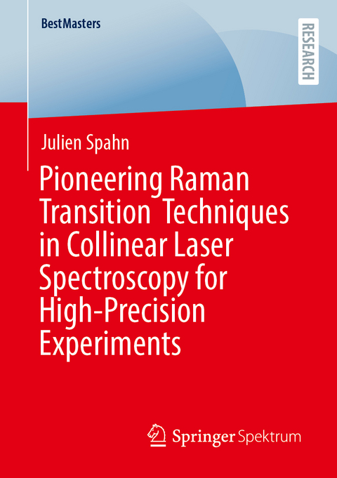 Pioneering Raman Transition Techniques in Collinear Laser Spectroscopy for High-Precision Experiments - Julien Spahn