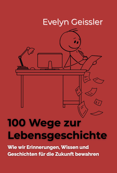 100 Wege zur Lebensgeschichte - Evelyn Geissler