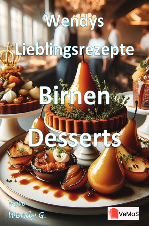 Wendys Lieblingsrezepte - Birnen Desserts - Wendy G.