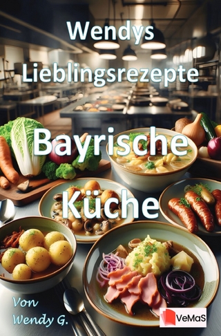 Wendys Lieblingsrezepte - Bayrische Küche