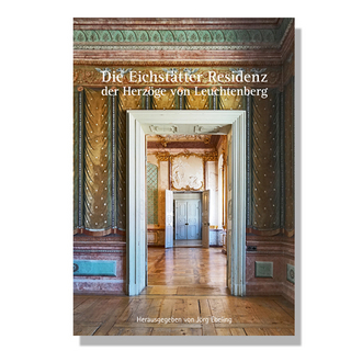 Die Eichstätter Residenz der Herzöge von Leuchtenberg