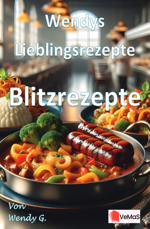 Wendys Lieblingsrezepte - Blitzrezepte - Wendy G.