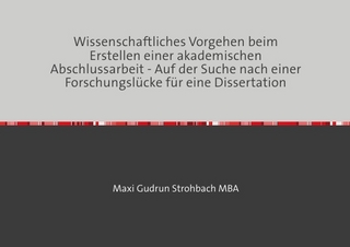 Wissenschaftliches Vorgehen beim Erstellen einer akademischen Abschlussarbeit - Auf der Suche nach einer Forschungslücke für eine Dissertation