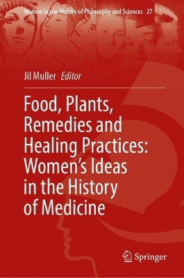 Food, Plants, Remedies and Healing Practices: Women’s Ideas in the History of Medicine
