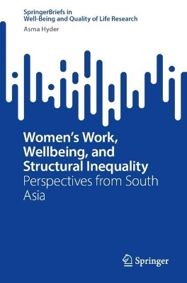 Women&rsquo;s Work, Wellbeing, and Structural Inequality - Asma Hyder