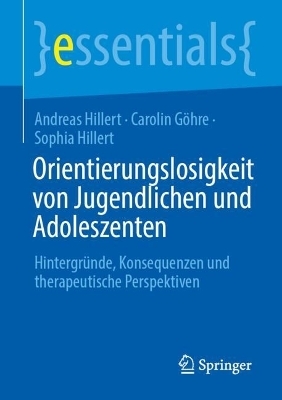 Orientierungslosigkeit von Jugendlichen und Adoleszenten - Andreas Hillert, Carolin G&ouml;hre, Sophia Hillert