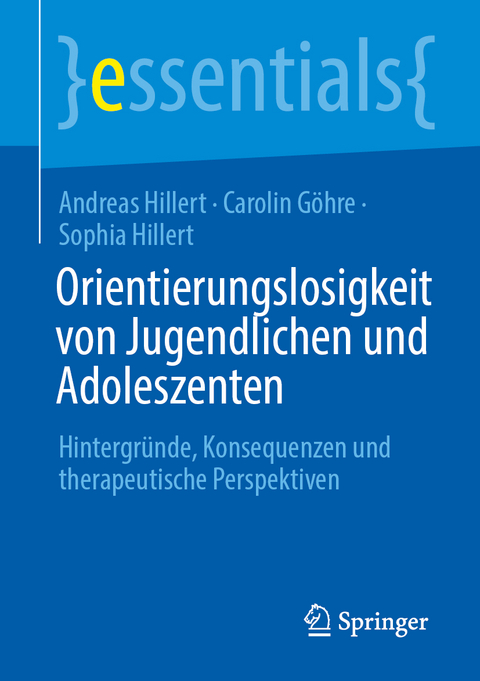 Orientierungslosigkeit von Jugendlichen und Adoleszenten - Andreas Hillert, Carolin G&ouml;hre, Sophia Hillert