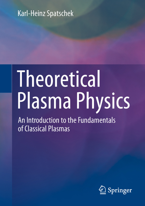 Theoretical Plasma Physics - Karl-Heinz Spatschek