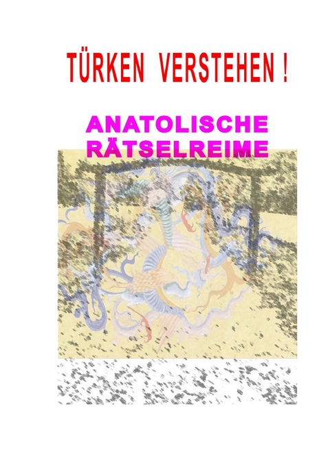 T&uuml;rken Verstehen! Anatolische R&auml;tselreime - Atilla Yakut