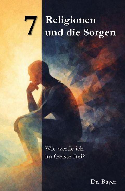 7 Religionen und die Sorgen - Christoph Bayer
