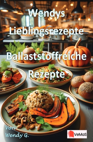 Wendys Lieblingsrezepte - Ballaststoffreiche Rezepte