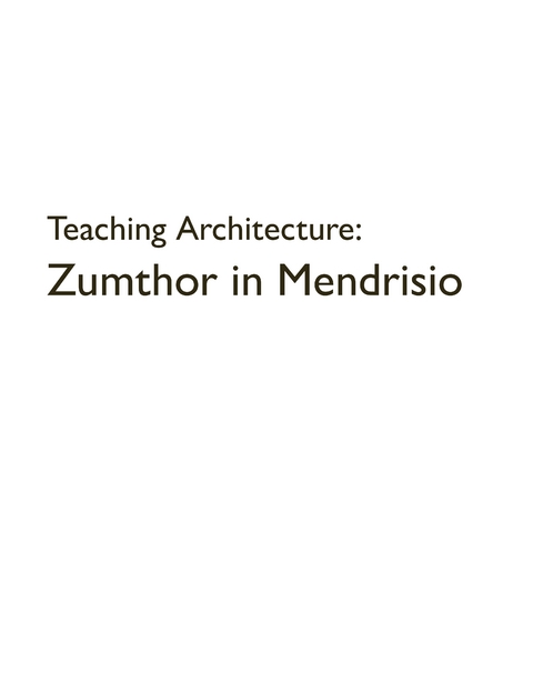 Teaching Architecture: Zumthor in Mendrisio - Rafael Lorentz