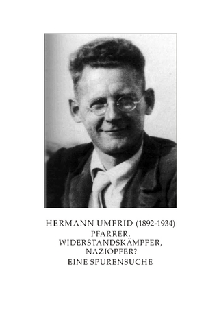 Hermann Umfrid (1892-1934). Pfarrer, Widerstandskämpfer, Naziopfer?