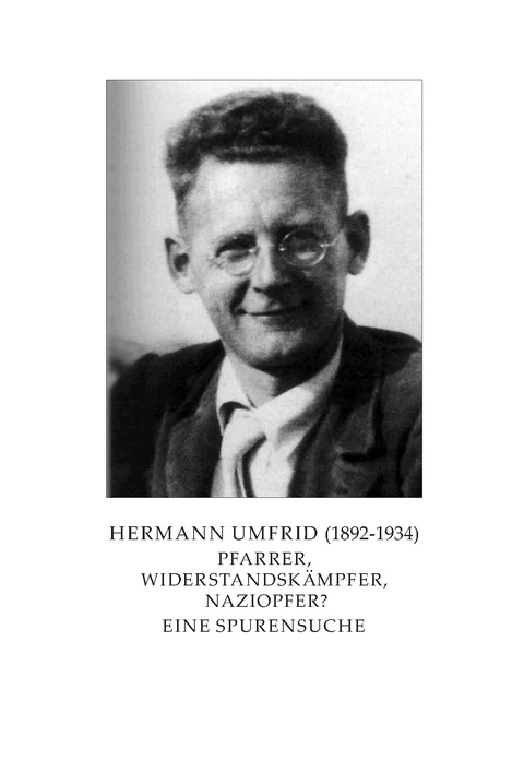 Hermann Umfrid (1892-1934). Pfarrer, Widerstandsk&auml;mpfer, Naziopfer? - G&uuml;nther Emig