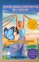 OVERCOMING EMOTIONAL BLACKMAIL: A GASLIGHTING RECOVERY WORKBOOK - Evelyn T. Avery