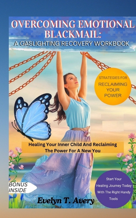 OVERCOMING EMOTIONAL BLACKMAIL: A GASLIGHTING RECOVERY WORKBOOK - Evelyn T. Avery