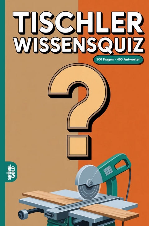 Tischler Wissensquiz - Gr&uuml;belgold R&auml;tselhefte