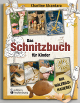 Das Schnitzbuch f&uuml;r Kinder &ndash; Mit Holzbildhauerei - Charline Alcantara