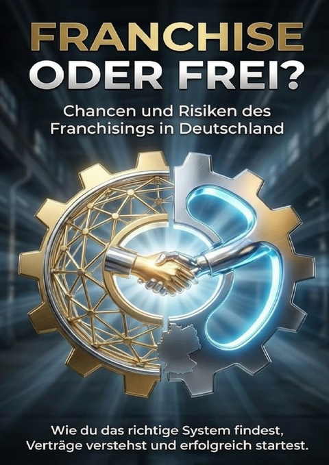 Franchise oder frei? Chancen und Risiken des Franchisings in Deutschland - Jana Werner