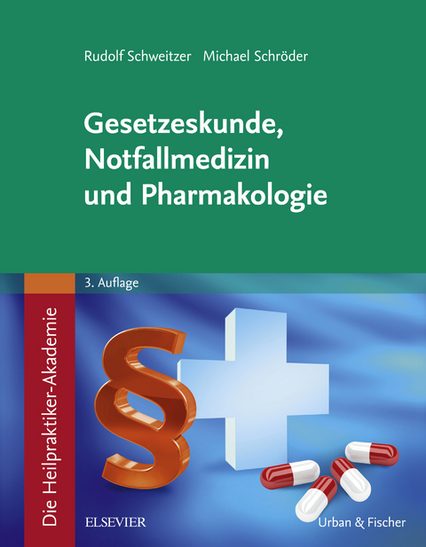 Die Heilpraktiker-Akademie. Gesetzeskunde, Notfallmedizin und Pharmakologie -  Rudolf Schweitzer