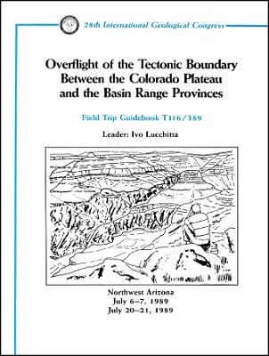 Overflight of the Tectonic Boundary Between the Colorado Plateau and the Basin Range Provinces &ndash; Northhwest Arizona, Field Trip Guidebook T116/389 - I Lucchitta