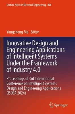Innovative Design and Engineering Applications of Intelligent Systems Under the Framework of Industry 4.0 - 