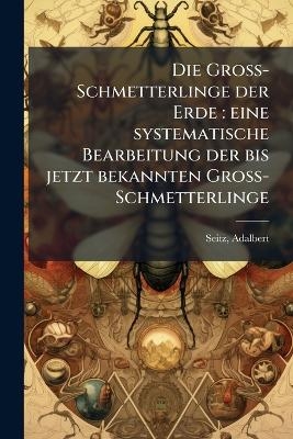 Die Gross-Schmetterlinge Der Erde - Adalbert Seitz