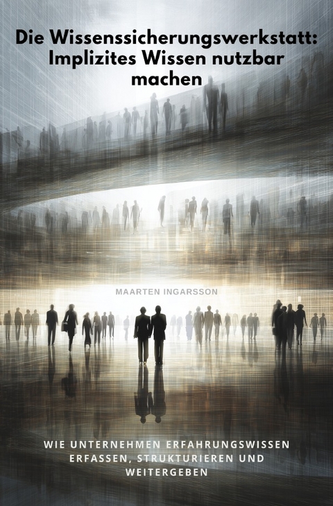 Die Wissenssicherungswerk-statt: Implizites Wissen nutzbar machen - Maarten Ingarsson