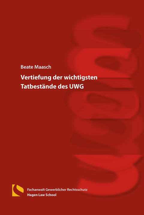 Vertiefung der wichtigsten Tatbest&auml;nde des UWG - Beate Maasch