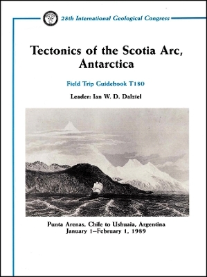 Tectonics of the Scotia Arc, Antarctica – Punta nas, Chile to Ushuaia, Argentina January 1–Februar y 1, 1989, July 2–7, 1989