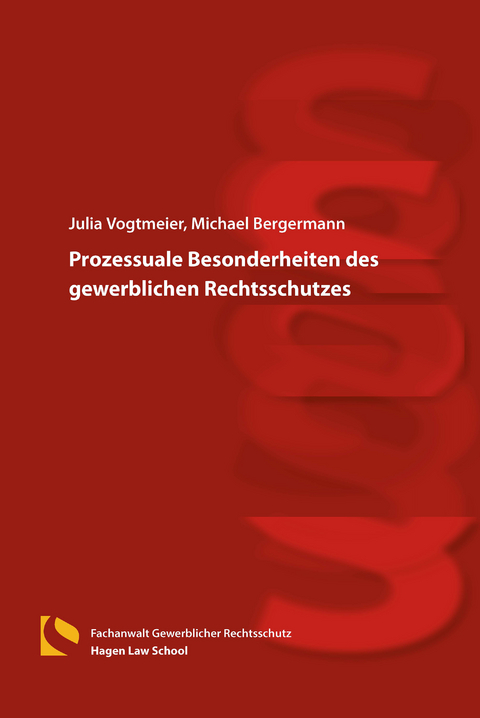 Prozessuale Besonderheiten des gewerblichen Rechtsschutzes - Julia Vogtmeier, Michael Bergermann
