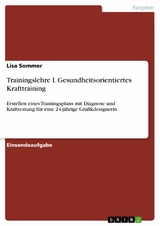 Trainingslehre I. Gesundheitsorientiertes Krafttraining -  Lisa Sommer