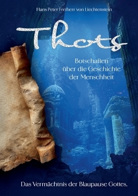 Thots Botschaften &uuml;ber die Geschichte der Menschheit - Hans Peter Freiherr von Liechtenstein