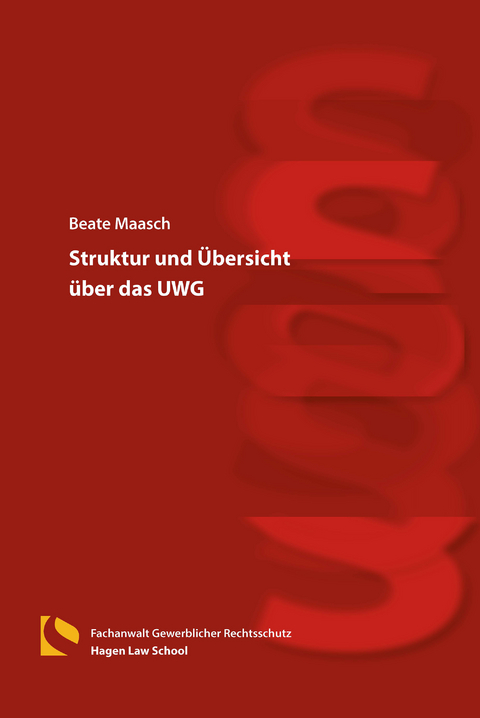 Struktur und &Uuml;bersicht &uuml;ber das UWG - Beate Maasch