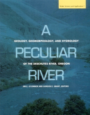 A Peculiar River: Geology, Geomorphology, and Hydrology of the Deschutes River, Oregon