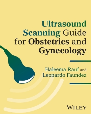 Ultrasound Scanning Guide for Obstetrics and Gynecology - Haleema Rauf, Leonardo Faundez