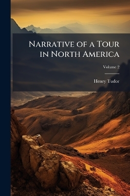 Narrative of a Tour in North America - Henry Tudor