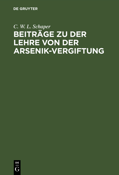 Beitr&auml;ge zu der Lehre von der Arsenik-Vergiftung - C. W. L. Schaper