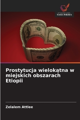 Prostytucja wielokątna w miejskich obszarach Etiopii - Zelalem Attlee