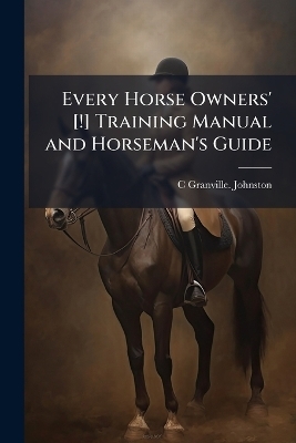 Every Horse Owners' [!] Training Manual and Horseman's Guide