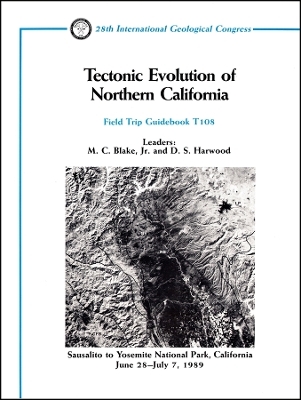 Tectonic Evolution of Northern California – Sausalito to Yosemite National Park, California, June 28 – July 7, 1989, Volume T108