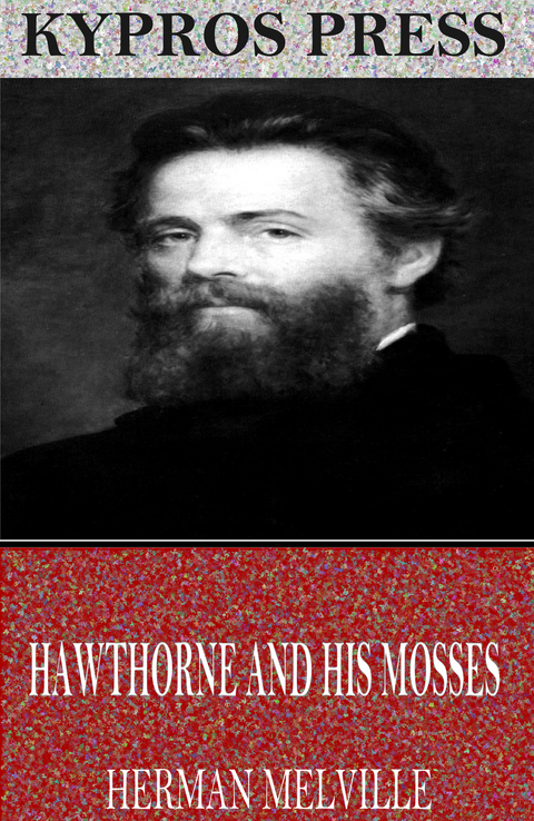 Hawthorne and His Mosses -  Herman Melville