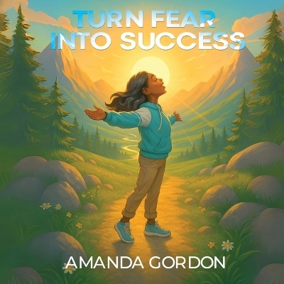 Turn Fear Into Success - Amanda Gordon