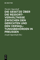 Die Gesetze &uuml;ber die Ressortverh&auml;ltnisse zwischen den Gerichten und den Verwaltungsbeh&ouml;rden in Preu&szlig;en - Theodor Oppenhoff