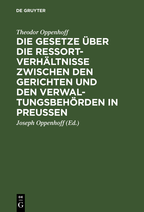 Die Gesetze &uuml;ber die Ressortverh&auml;ltnisse zwischen den Gerichten und den Verwaltungsbeh&ouml;rden in Preu&szlig;en - Theodor Oppenhoff